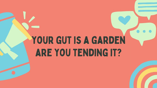 Your Gut Is a Garden. Are You Tending It?